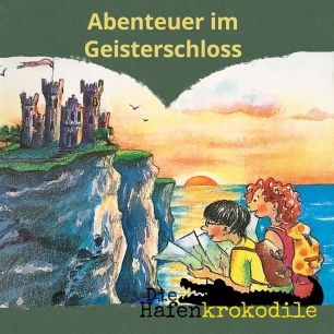 Die Hafenkrokodile: Abenteuer im Geisterschloss