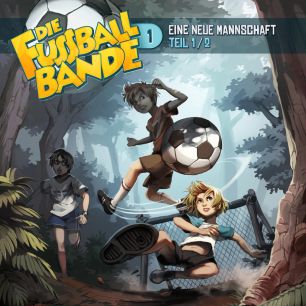 DIE FUSSBALLBANDE: Eine neue Mannschaft - Teil 1 (Folge 1/mp3)
