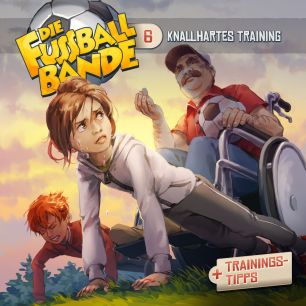 DIE FUSSBALLBANDE: Knallhartes Training (Folge 6/mp3)