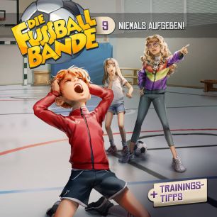 DIE FUSSBALLBANDE: Niemals aufgeben! (Folge 9/mp3)