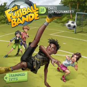 DIE FUSSBALLBANDE: Chaos vorprogrammiert! (Folge 31/mp3)